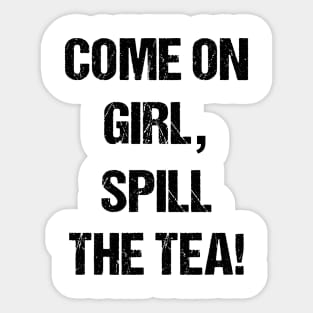 Come on Girl, Spill the Tea Text Based Design Sticker